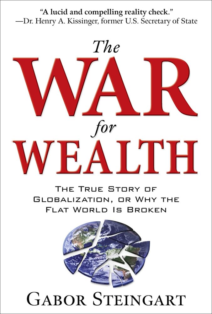 The War for Wealth: The True Story of Globalization, or Why the Flat World is Broken