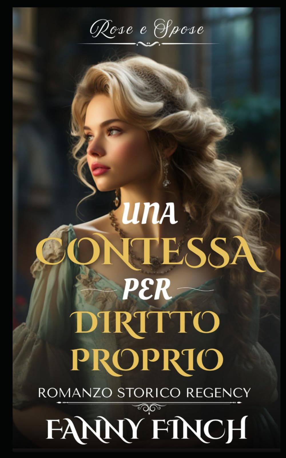 Una Contessa Per Diritto Proprio: Romanzo Storico di Reggenza (Rose e Spose)
