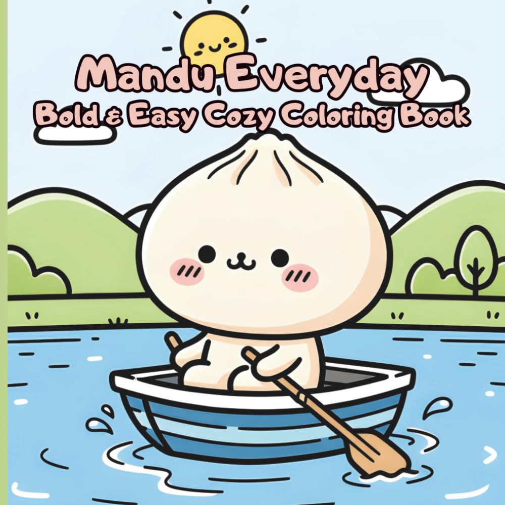 Mandu Everyday Bold & Easy Cozy Coloring Book: A Cute Korean Dumpling Character Coloring Book for Relaxation and Mindfulness with Cozy Everyday Scenes