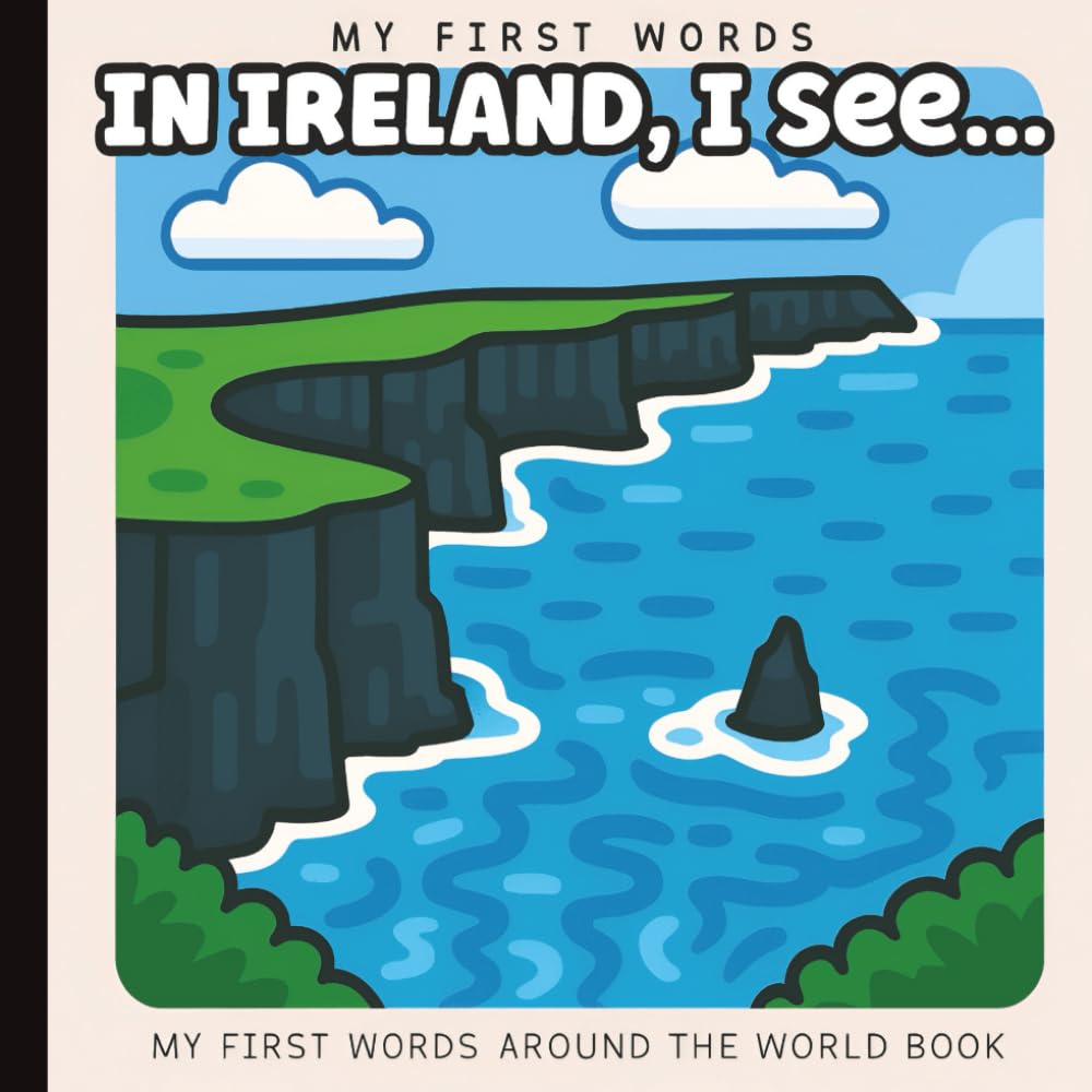 My First Words: In Ireland, I See... Picture Book for Baby, Toddler, and Preschool: Explore Culture, Language, and Everyday Objects Through Simple ... Paperback (Little Learners: First Sentences)