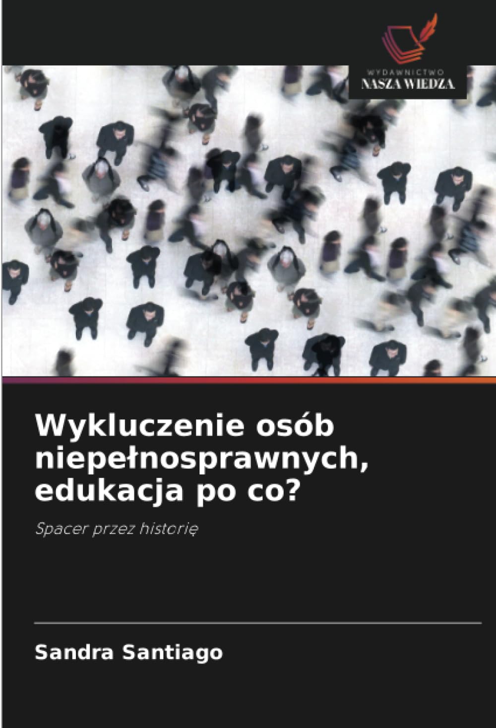 Wykluczenie osób niepelnosprawnych, edukacja po co?: Spacer przez histori¿
