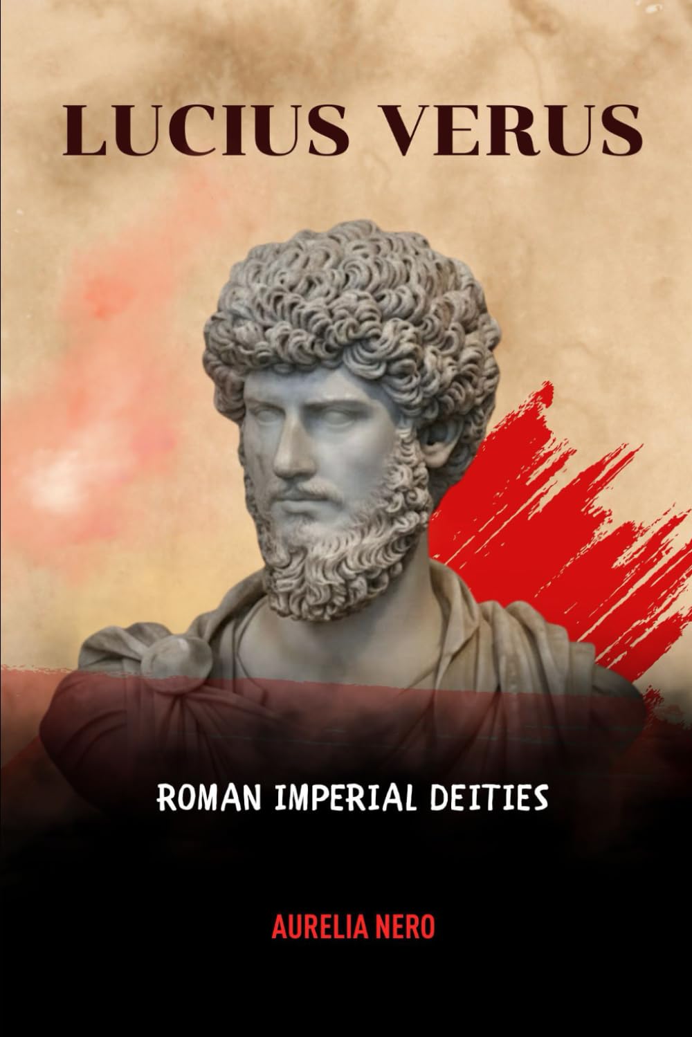 Lucius Verus: Roman Imperial Deities (ROME'S GOD-EMPERORS SAGA)