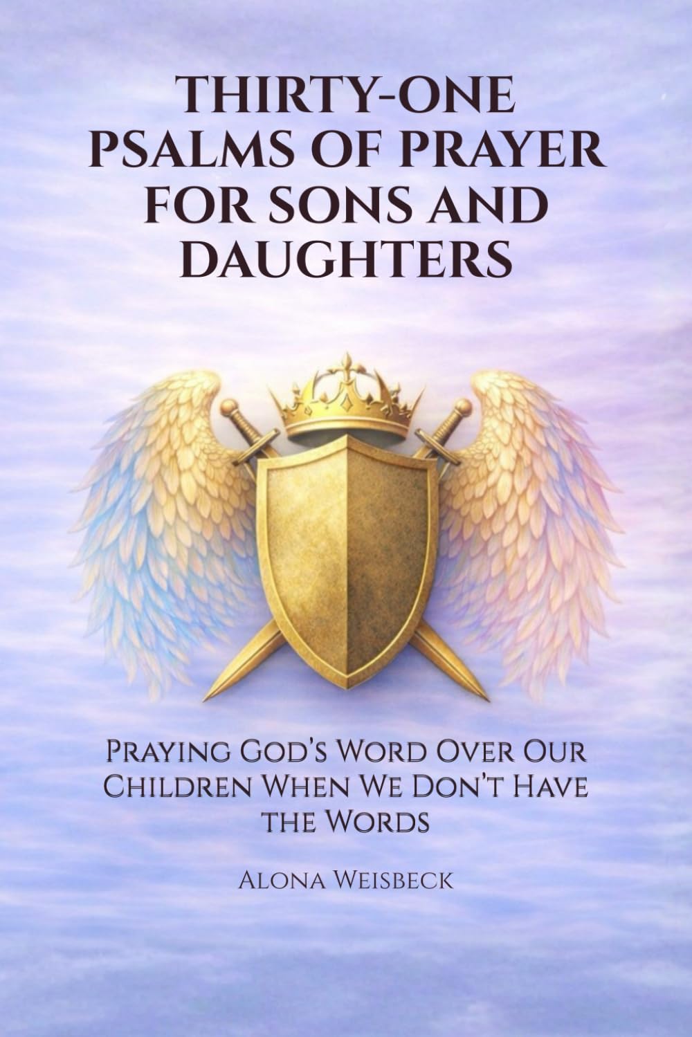THIRTY-ONE PSALMS OF PRAYER FOR SONS AND DAUGHTERS: Praying God’s Word Over Our Children When We Don’t Have the Words