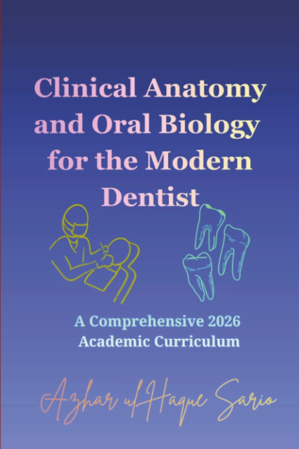 Clinical Anatomy and Oral Biology for the Modern Dentist: A Comprehensive 2026 Academic Curriculum (Dentistry)