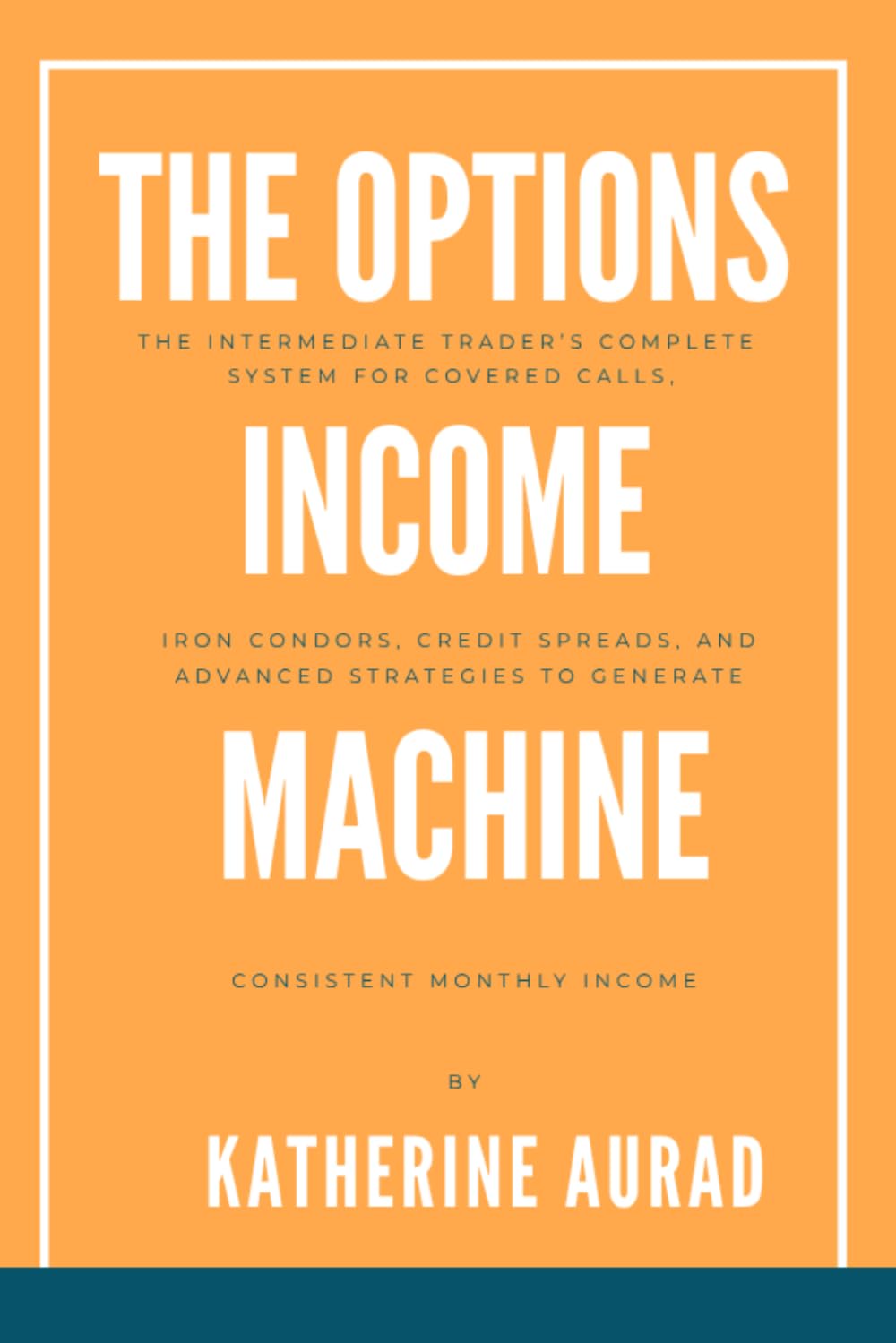 The Options Income Machine: The Intermediate Trader’s Complete System for Covered Calls, Iron Condors, Credit Spreads, and Advanced Strategies to ... Monthly Income (Options and Stocks)