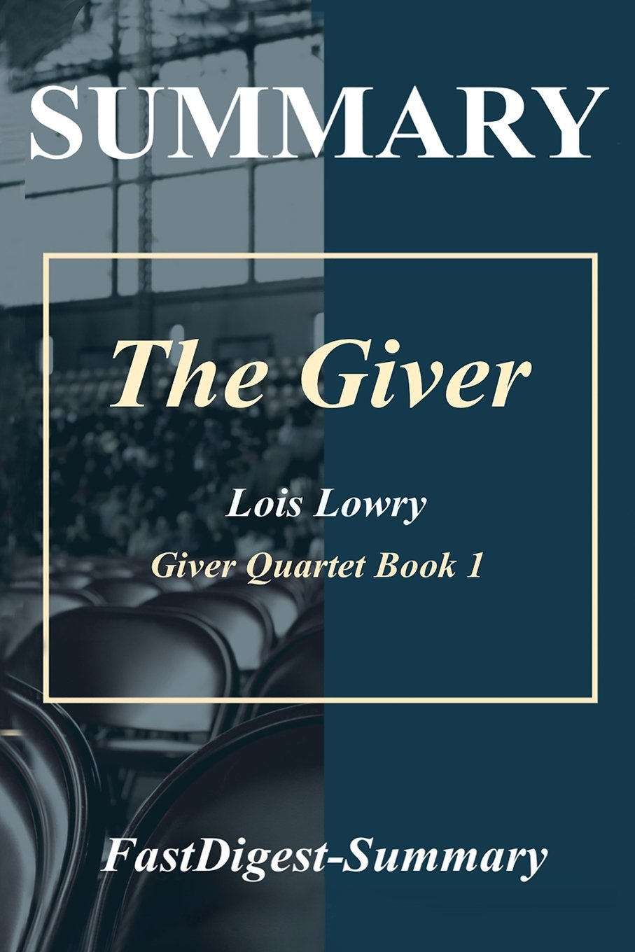Summary - The Giver: By Lois Lowry (The Giver Quartet - Book 1)