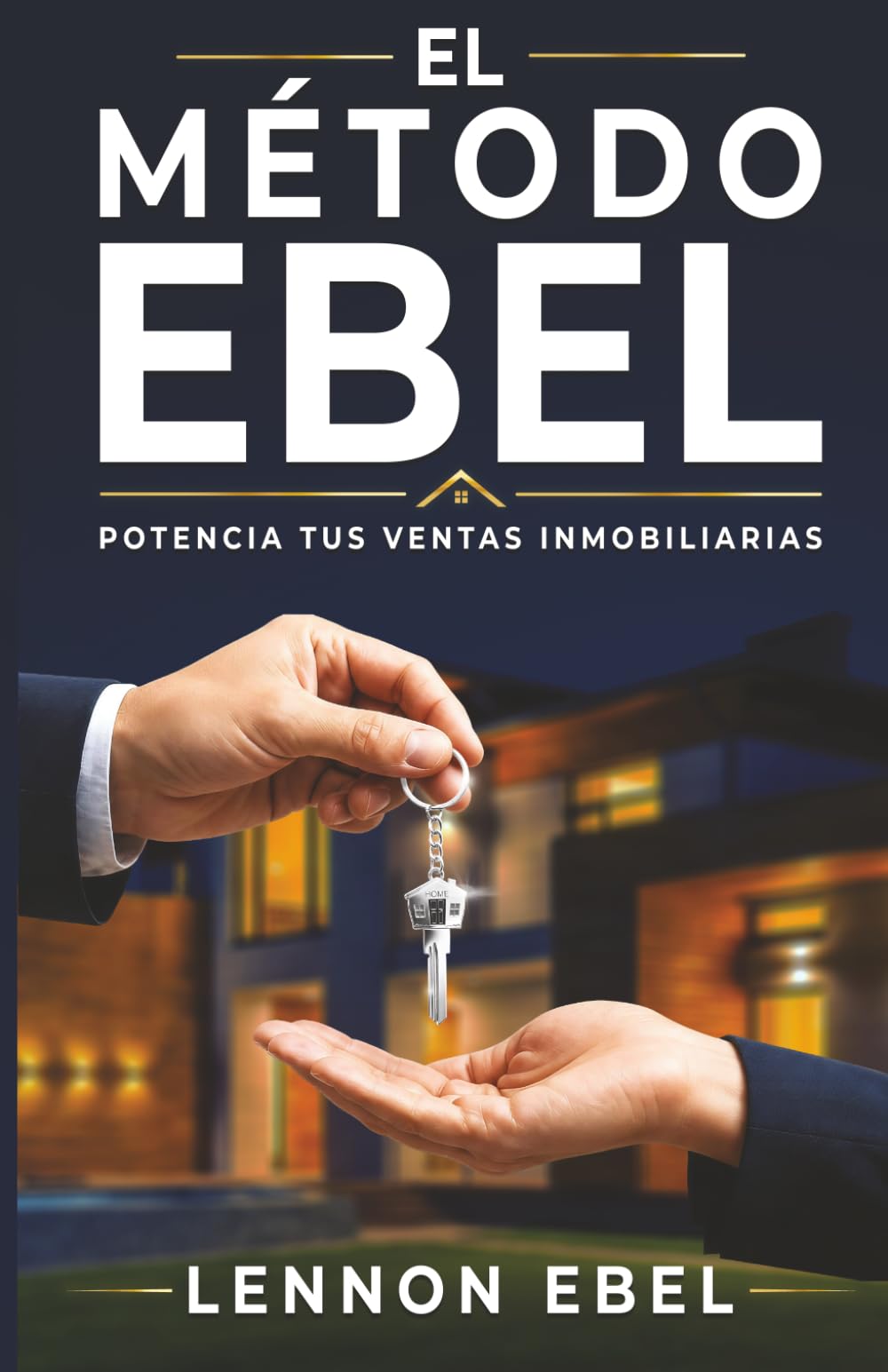 Ventas inmobiliarias: Método EBEL para captar, convencer y cerrar más operaciones: Psicología de ventas, captación de clientes, cierre inmobiliario y estrategias para agentes y promotores