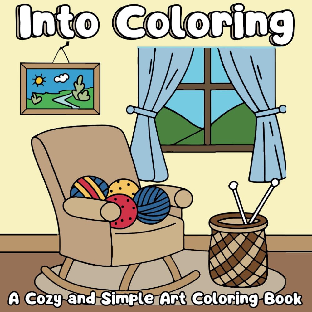 Into Coloring A Cozy and Simple Art Coloring Book for Relaxation: 40 Scenes and Designs Featuring Everyday Moments — A Simple Coloring Escape for Adults and Teens