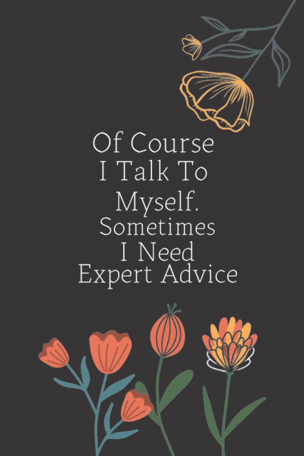 birthday gift Of Course I Talk To Myself. Sometimes I Need Expert Advice: Blank Lined Journal Coworker Notebook (Funny Office Journals)