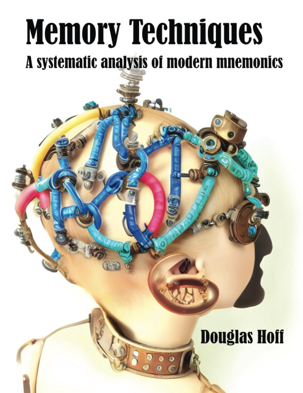 Memory Techniques: A systematic analysis of modern mnemonics (Memory Techniques and Toolkits)