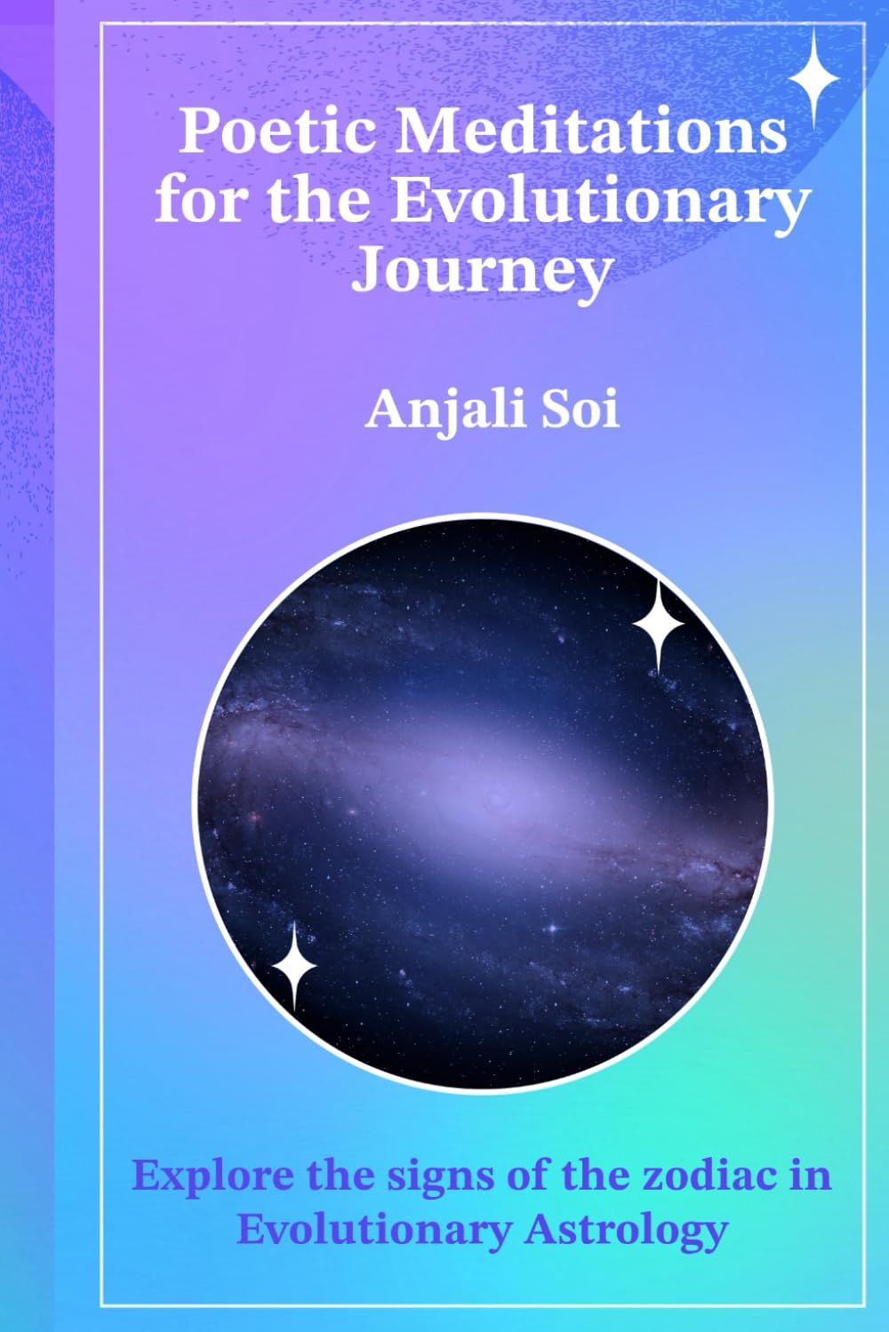 Poetic Meditations for the Evolutionary Journey: Learn the signs of the zodiac in Evolutionary Astrology