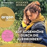 Auf Augenhöhe durch die Kleinkindzeit: Das Praxishörbuch für den Elternalltag