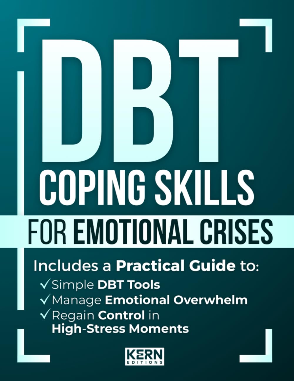 DBT Coping Skills for Emotional Crises: A Practical Guide with Simple DBT Tools to Manage Emotional Overwhelm and Regain Control in High-Stress Moments