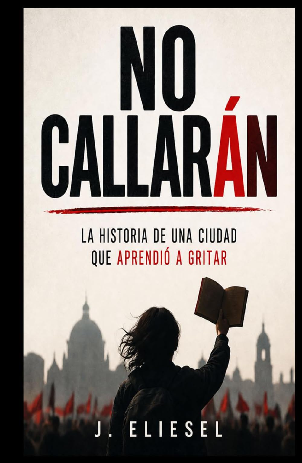 NO CALLARÁN: La historia de una ciudad que aprendió a gritar (La Risa de los Condenados)