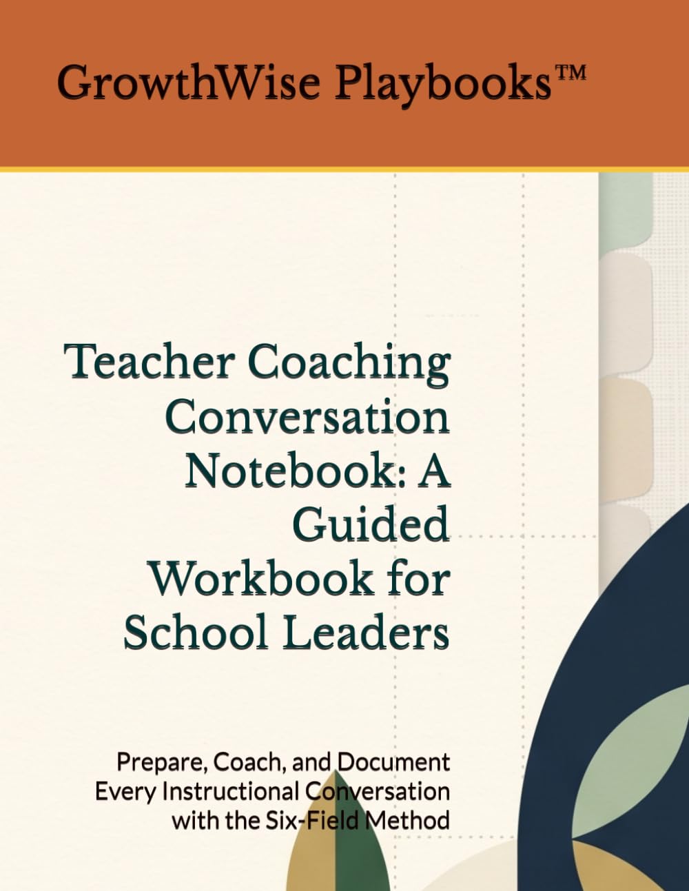 Teacher Coaching Conversation Notebook: A Guided Workbook for School Leaders: Prepare, Coach, and Document Every Instructional Conversation with the Six-Field Method