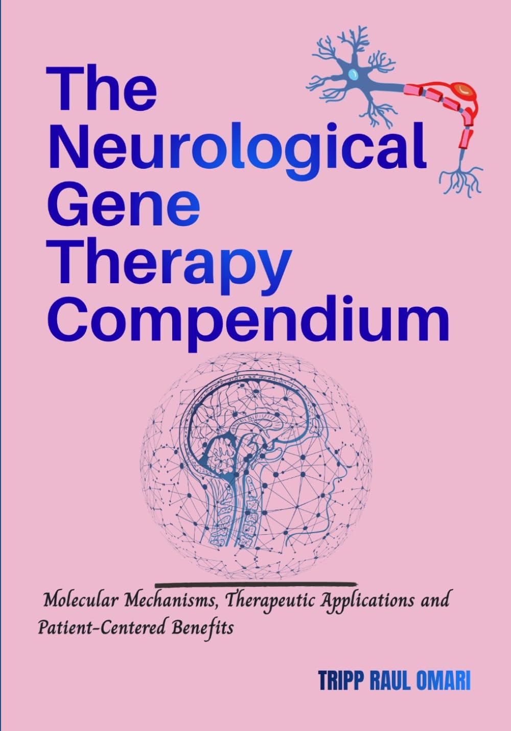THE NEUROLOGICAL GENE THERAPY COMPENDIUM: Molecular Mechanisms, Therapeutic Applications and Patient-Centered Benefits