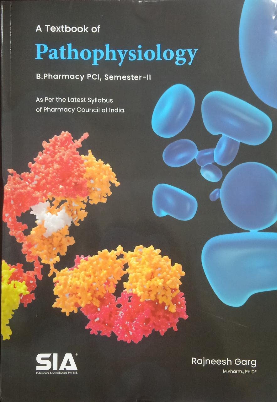 A Textbook of Pathophysiology, B.Pharmacy (Semester-II) (As per the Revised (2016-17) Regulations of the (PCI) Pharmacy Council of India) Latest 2019 Edition