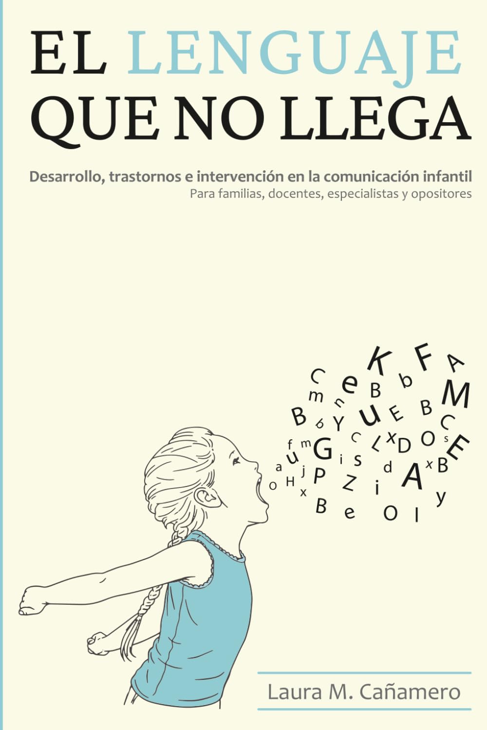 El lenguaje que no llega: Desarrollo, trastornos e intervención en la comunicación infantil. Para familias, docentes, especialistas y opositores