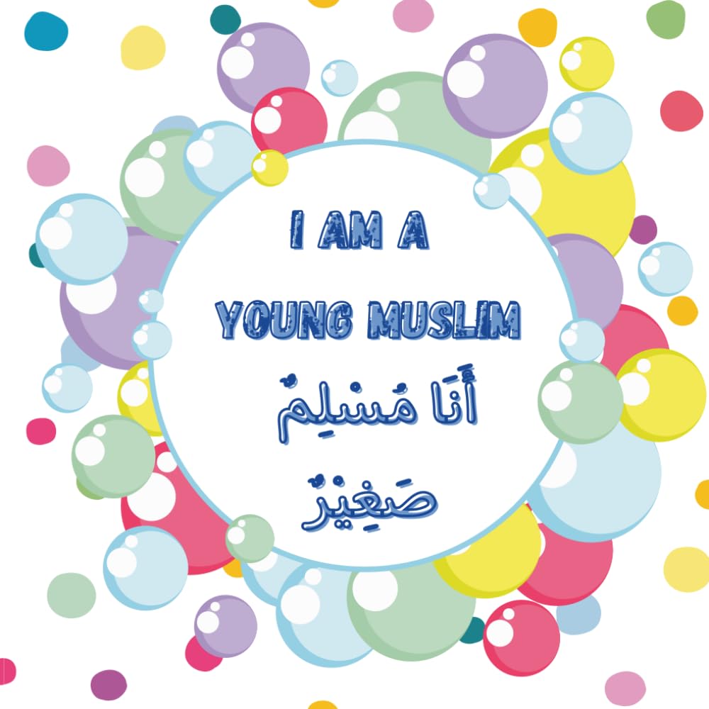 I Am a Young Muslim: My First Arabic–English Islamic Book for Little Muslims | A Bilingual Arabic–English Islamic Book for Muslim Kids | Learn about ... ﷺ, the Qur’an, Prayer, and Ramadan | Ages 2–5