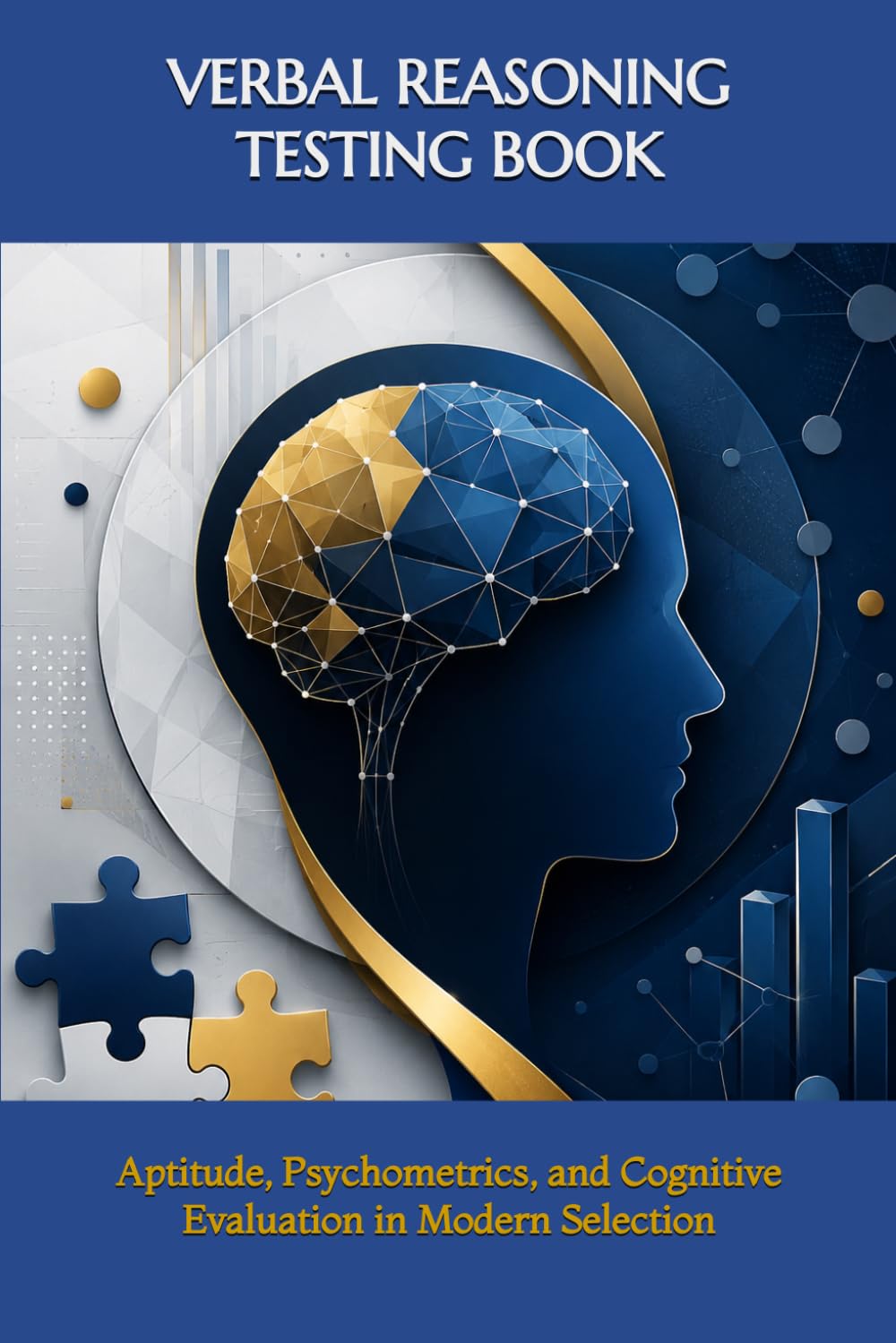 VERBAL REASONING TESTING BOOK: Aptitude, Psychometrics, and Cognitive Evaluation in Modern Selection (Tests, Games, Trivia & Entertainment)