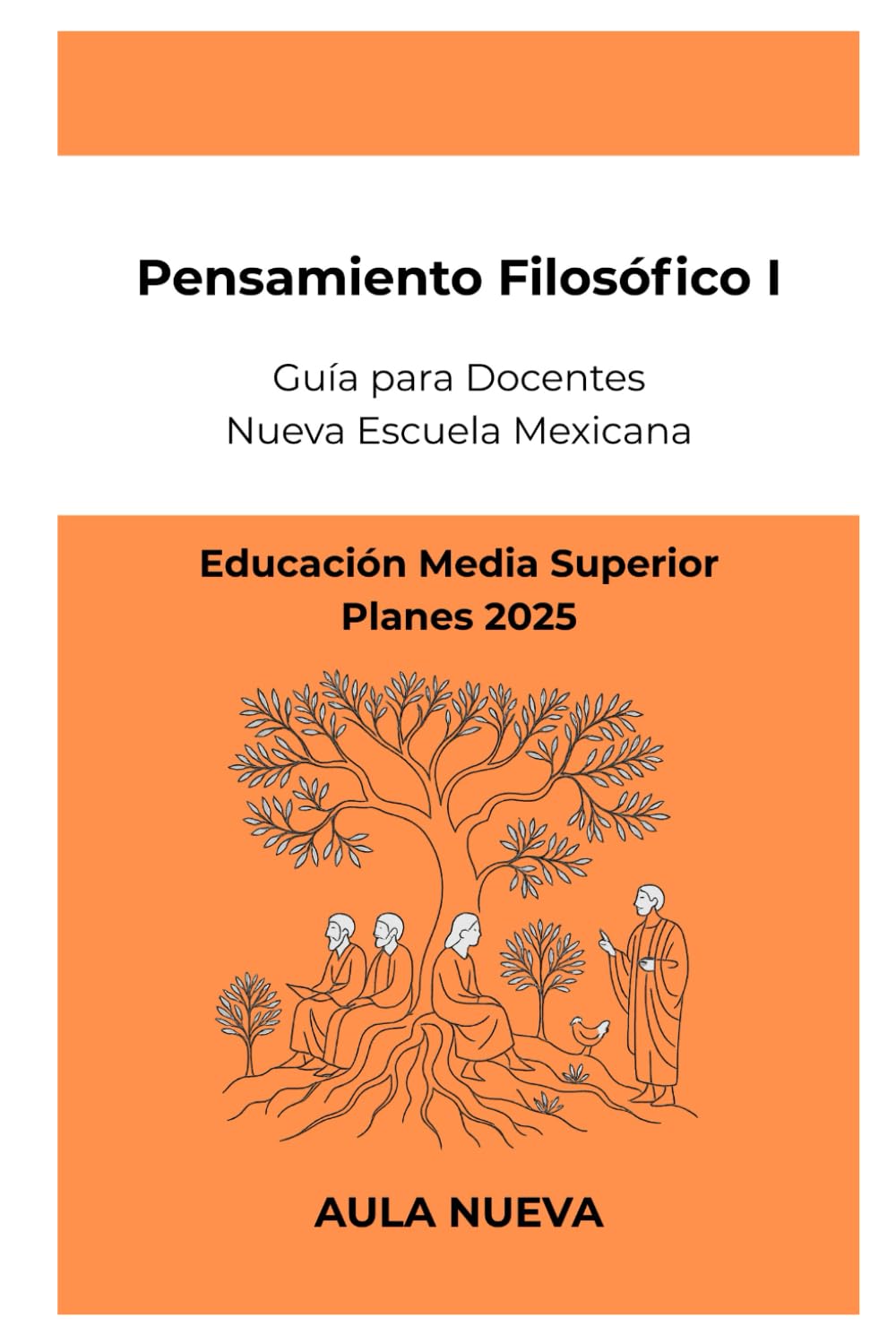 Pensamiento Filosófico 1: Guía para Docentes de Educación Media Superior (Planes 2025) (Nueva Escuela Mexicana - Bachillerato)