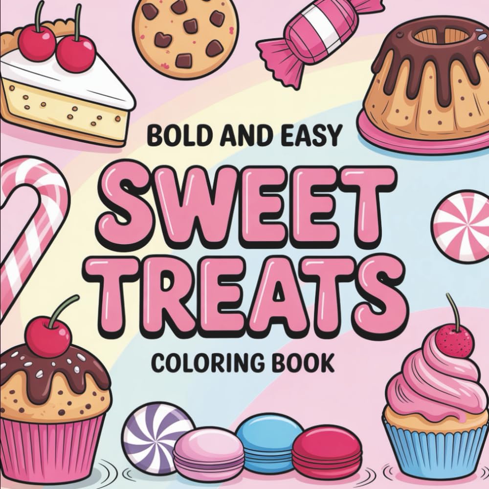 Bold & Easy Sweet Treats Coloring Book: Coloring Book for All Ages, Bold and Easy, Simple and Big Designs for Relaxation Featuring Desserts, Cupcakes, ... & Easy Coloring) (Big & Bold Foodie Fun)