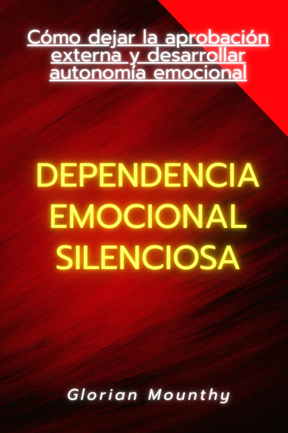 Dependencia emocional silenciosa: Cómo dejar la aprobación externa y desarrollar autonomía emocional