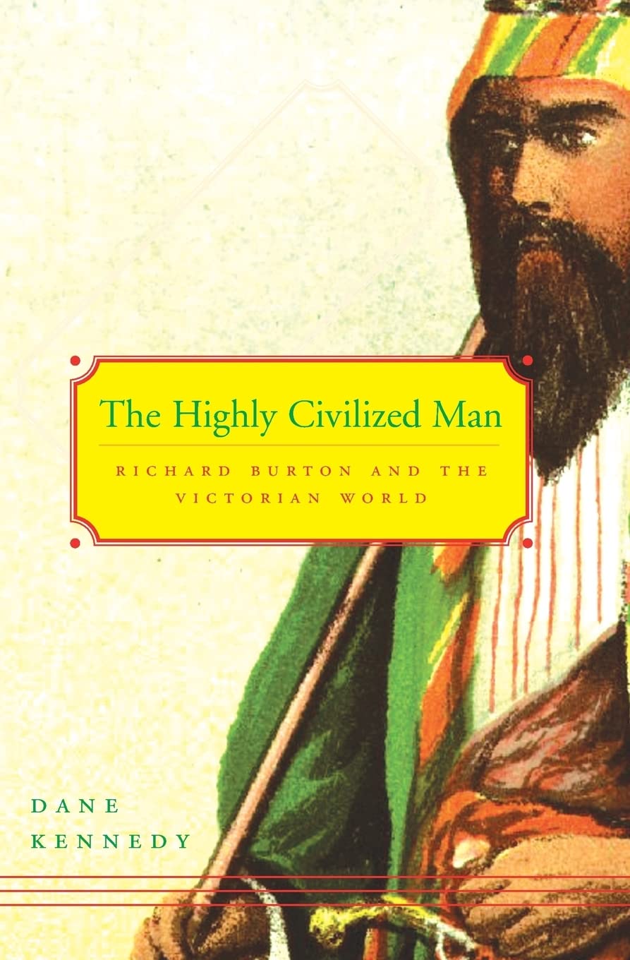 The Highly Civilized Man: Richard Burton and the Victorian World