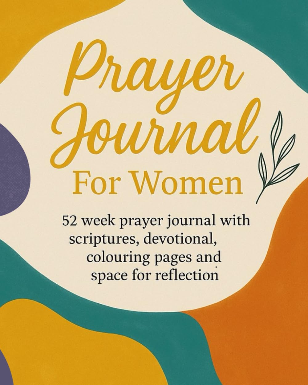Prayer Journal For Women: 52 week Christian devotional with scriptures, colouring pages and space for reflection