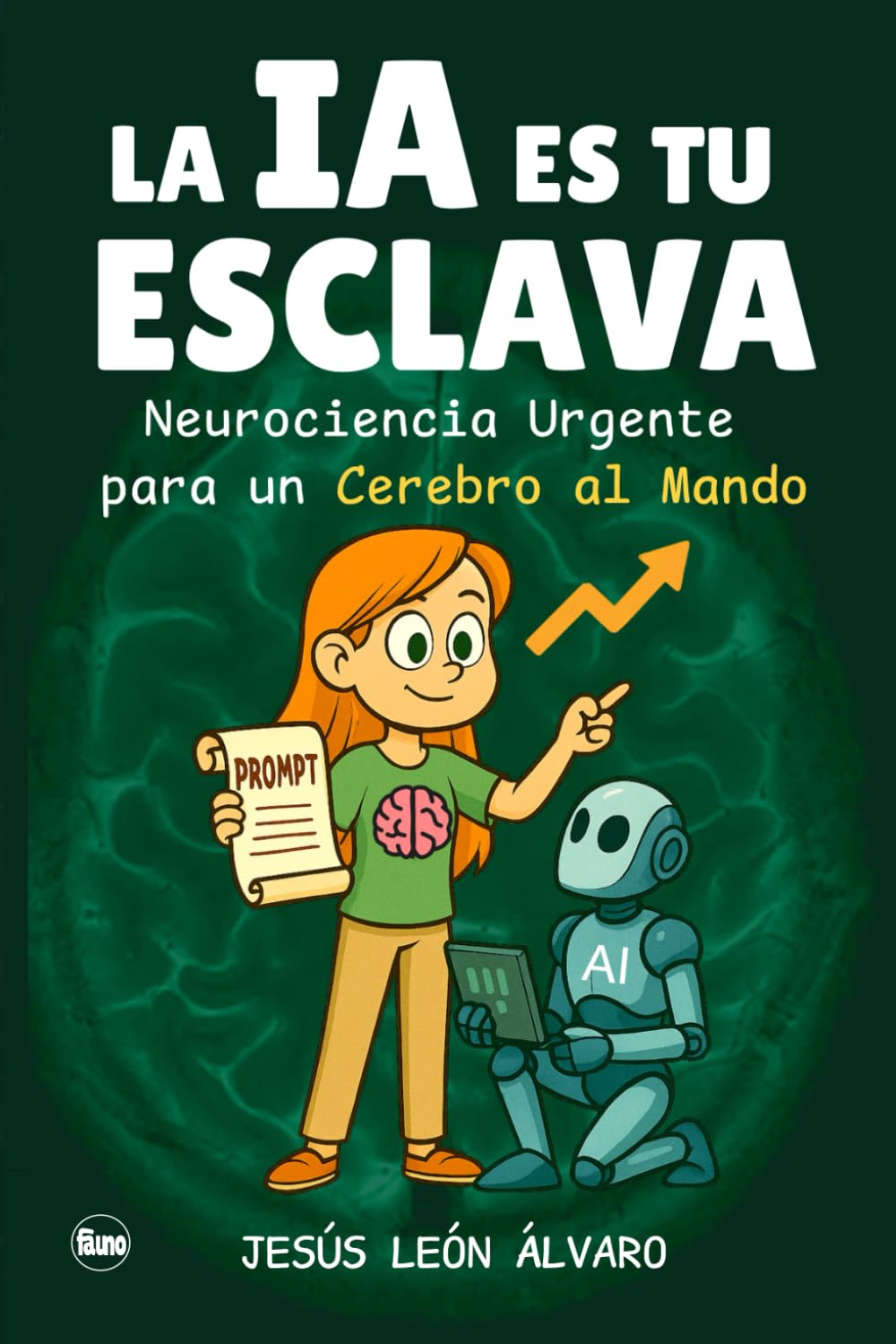 La IA es tu Esclava: Neurociencia Urgente para un Cerebro al Mando