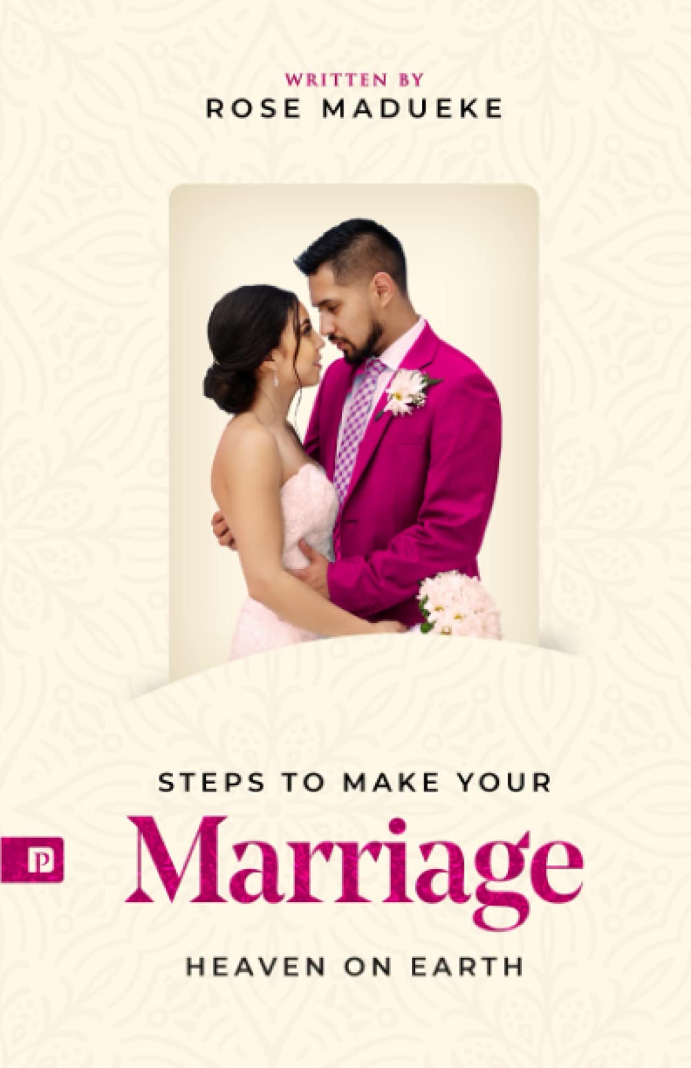 Steps to make your Marriage Heaven on Earth (Marriage Miracles)