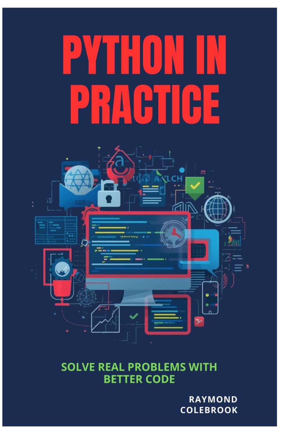 Python in Practice: Solve Real Problems with Better Code
