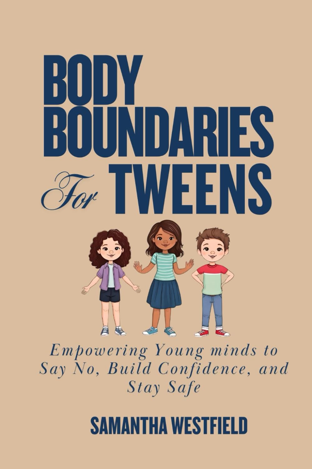 Body Boundaries for Tweens: Empowering Young minds to Say No, Build Confidence, and Stay Safe