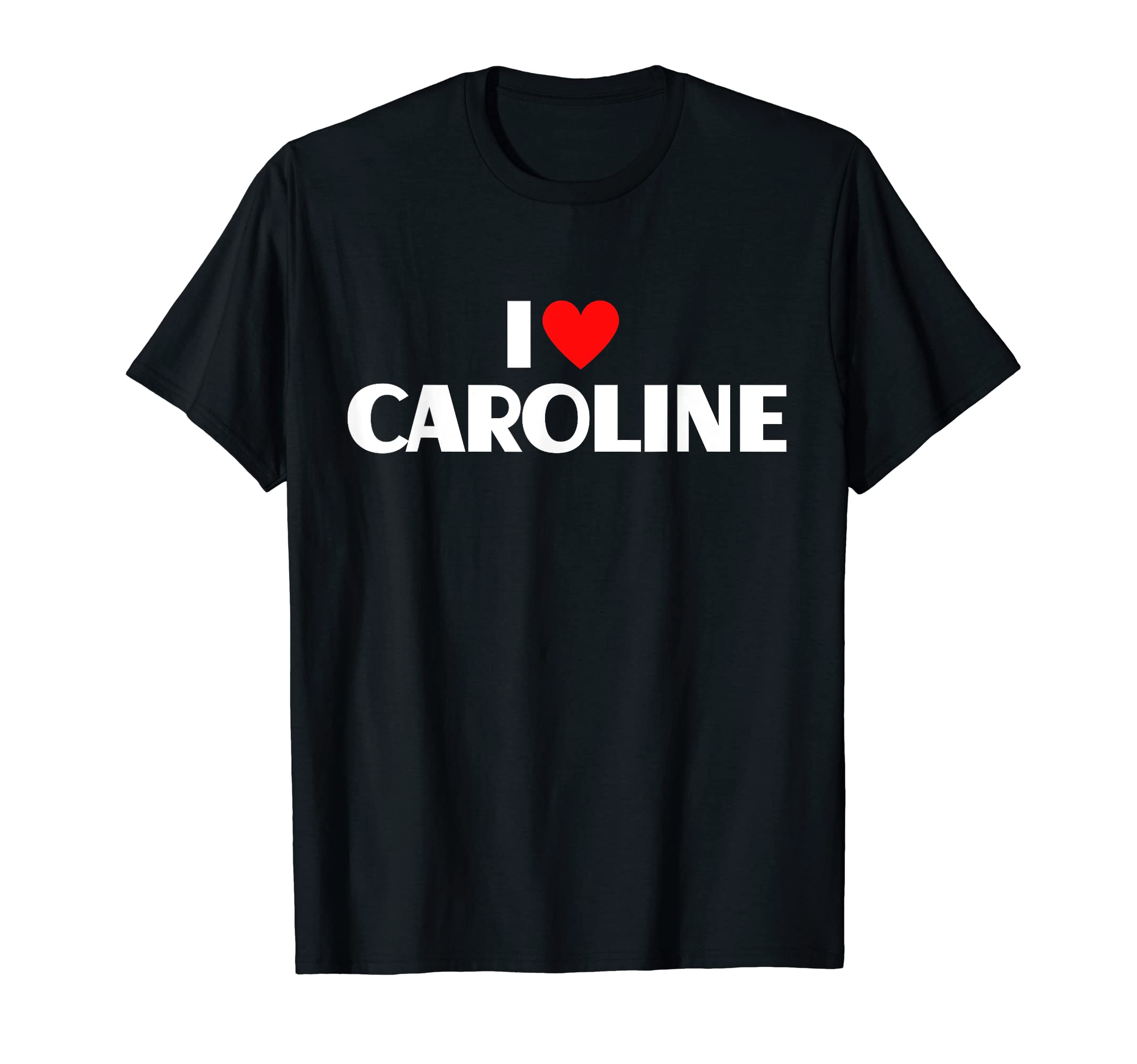 I Heart Caroline Personalized Name DesignsI Love Caroline - I Heart Caroline T-Shirt
