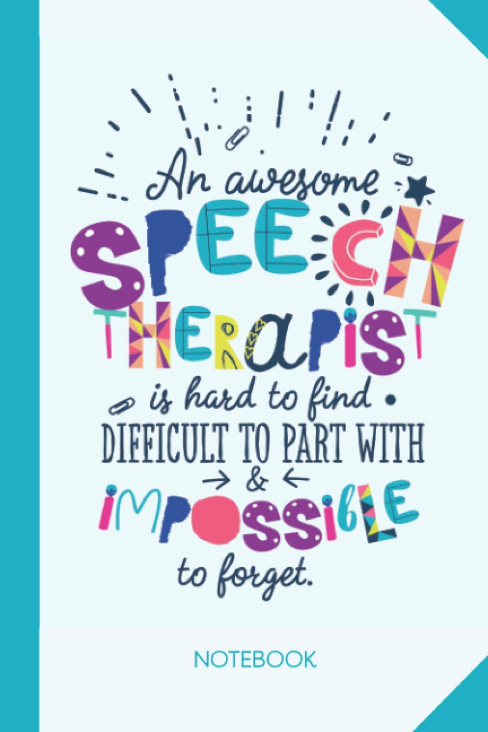 An awesome Speech Therapist is hard to find difficult to part with and impossible to forget: 6x9 Notebook, Great for Speech Therapist, Appreciation ... Retirement, Christmas or Birthday Presents
