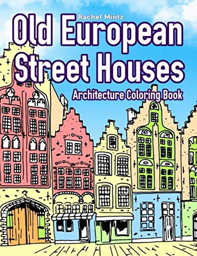 Old European Street Houses - Architecture Coloring Book: Urban Landscapes & Buildings For Adults