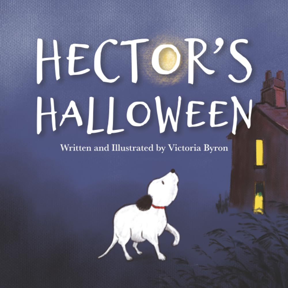 Hector's Halloween: A Heartwarming Halloween Tale of Courage for 5 to 7 Year Olds: A Brave Little Dog's Spooky Adventure to Find His Family