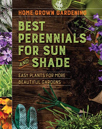 Best Perennials For Sun And Shade: A Practical Guide for Beginning Gardeners to Grow Beautiful, Low-Maintenance Perennial Gardens (Home Grown Gardening)