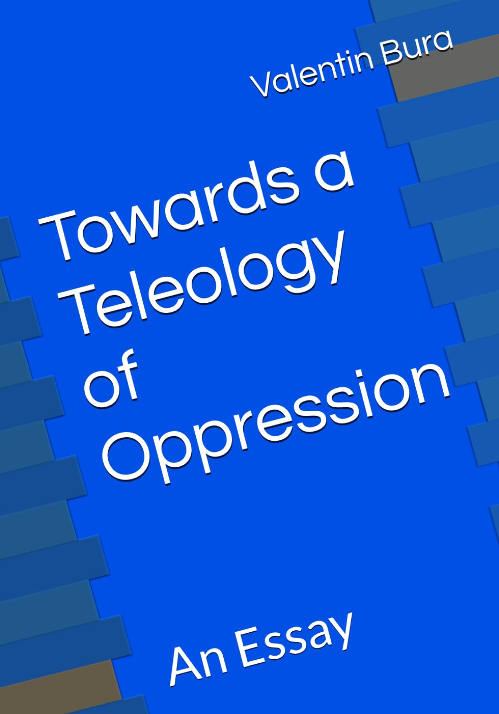 Towards a Teleology of Oppression: An Essay (Critical Theory and the sort)