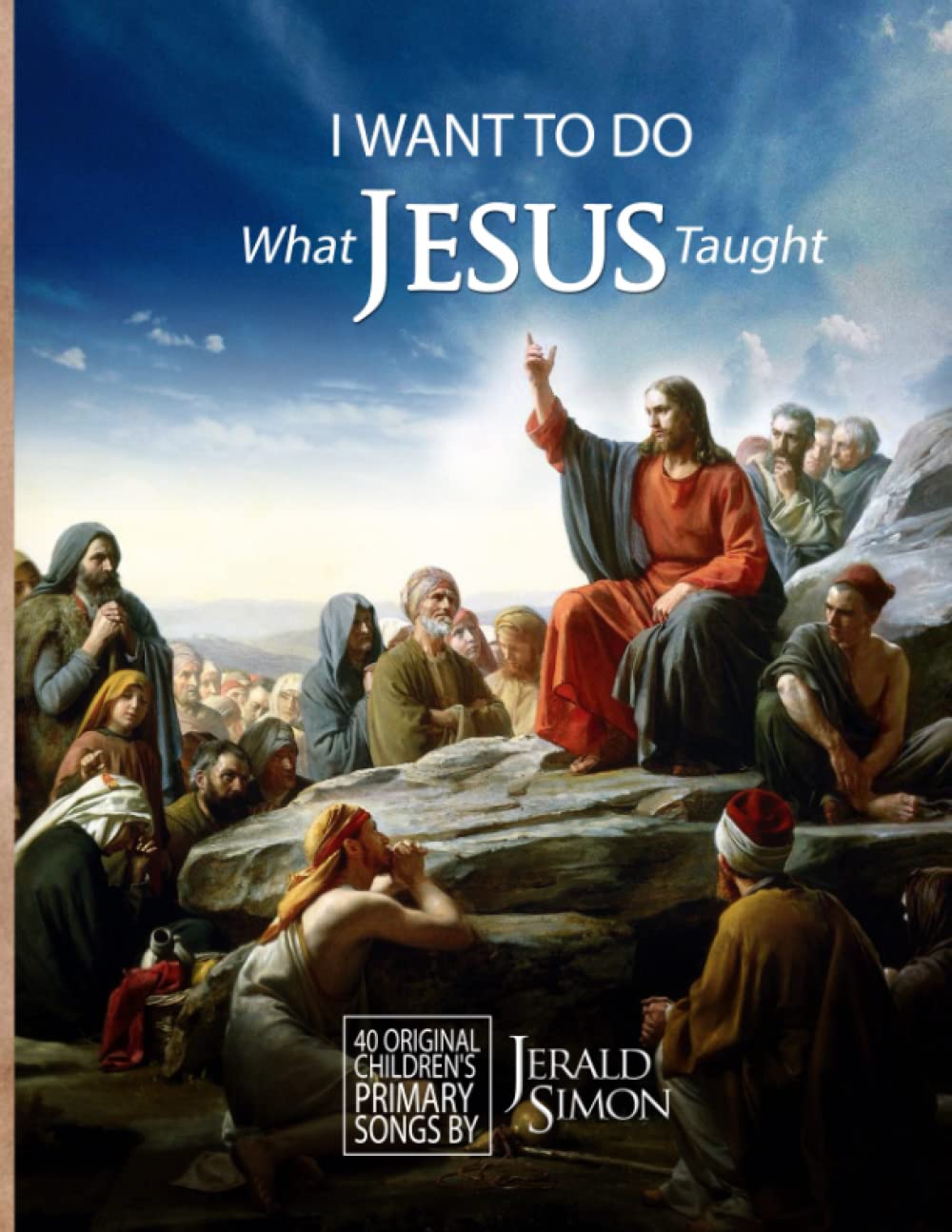 I Want to Do What Jesus Taught: Original Children's Primary Songs