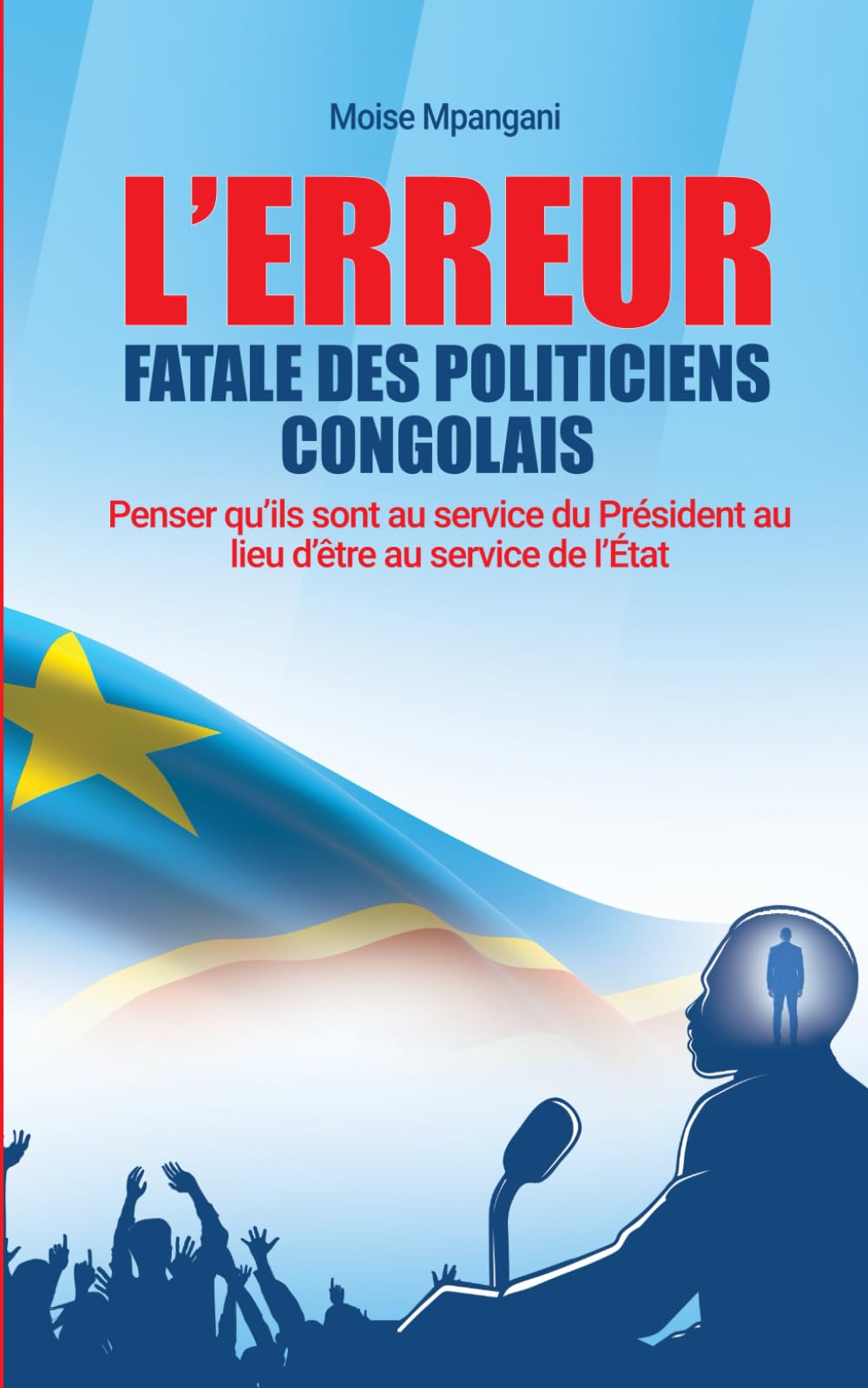 L’erreur fatale des politiciens congolais: Penser qu’ils sont au service du Président au lieu d’être au service de l’État
