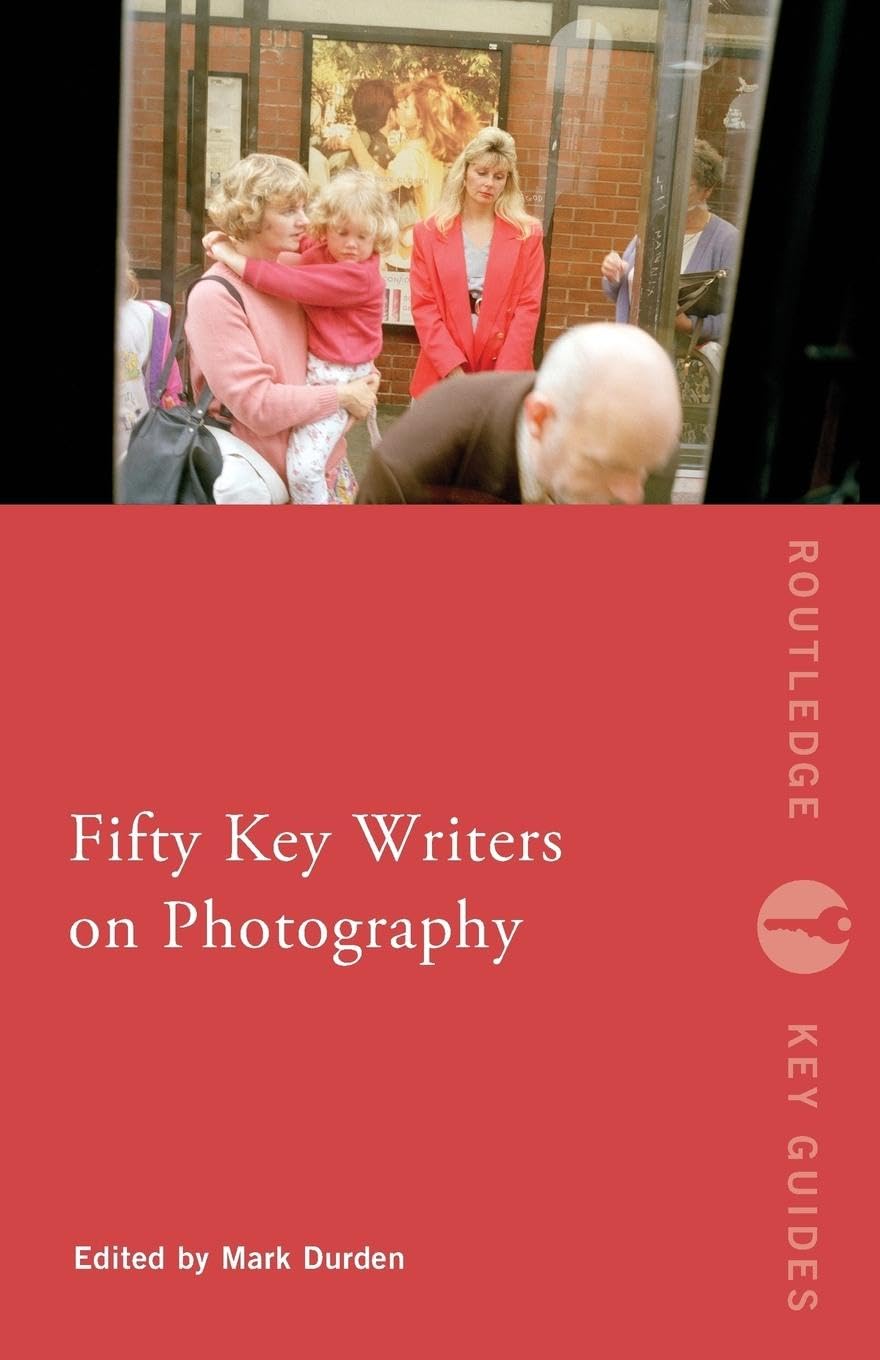 Fifty Key Writers on Photography (Routledge Key Guides)