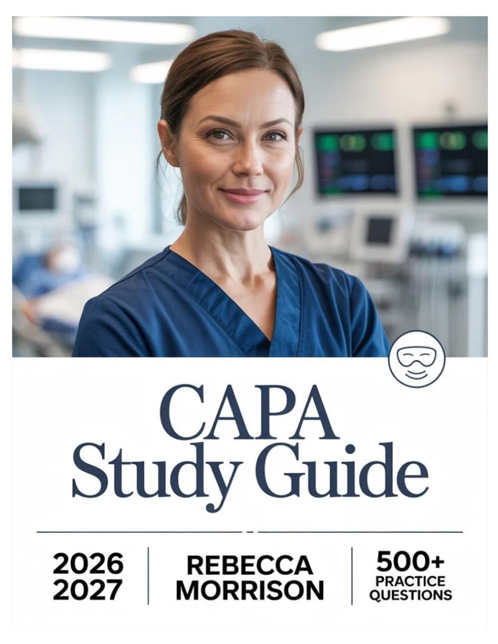 CAPA Study Guide 2026–2027: Complete Topic Analysis, 500+ Practice Questions, Full Answer Keys, and In-Depth Solutions