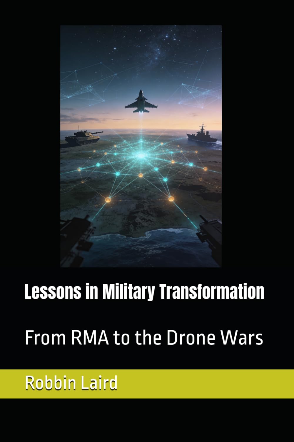 Lessons in Military Transformation: From RMA to the Drone Wars (Airpower and Maritime Force Modernization)