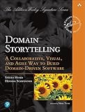  Domain Storytelling: A Collaborative, Visual, and Agile Way to Build Domain-Driven Software (The Addison-Wesley Signature Vernon)