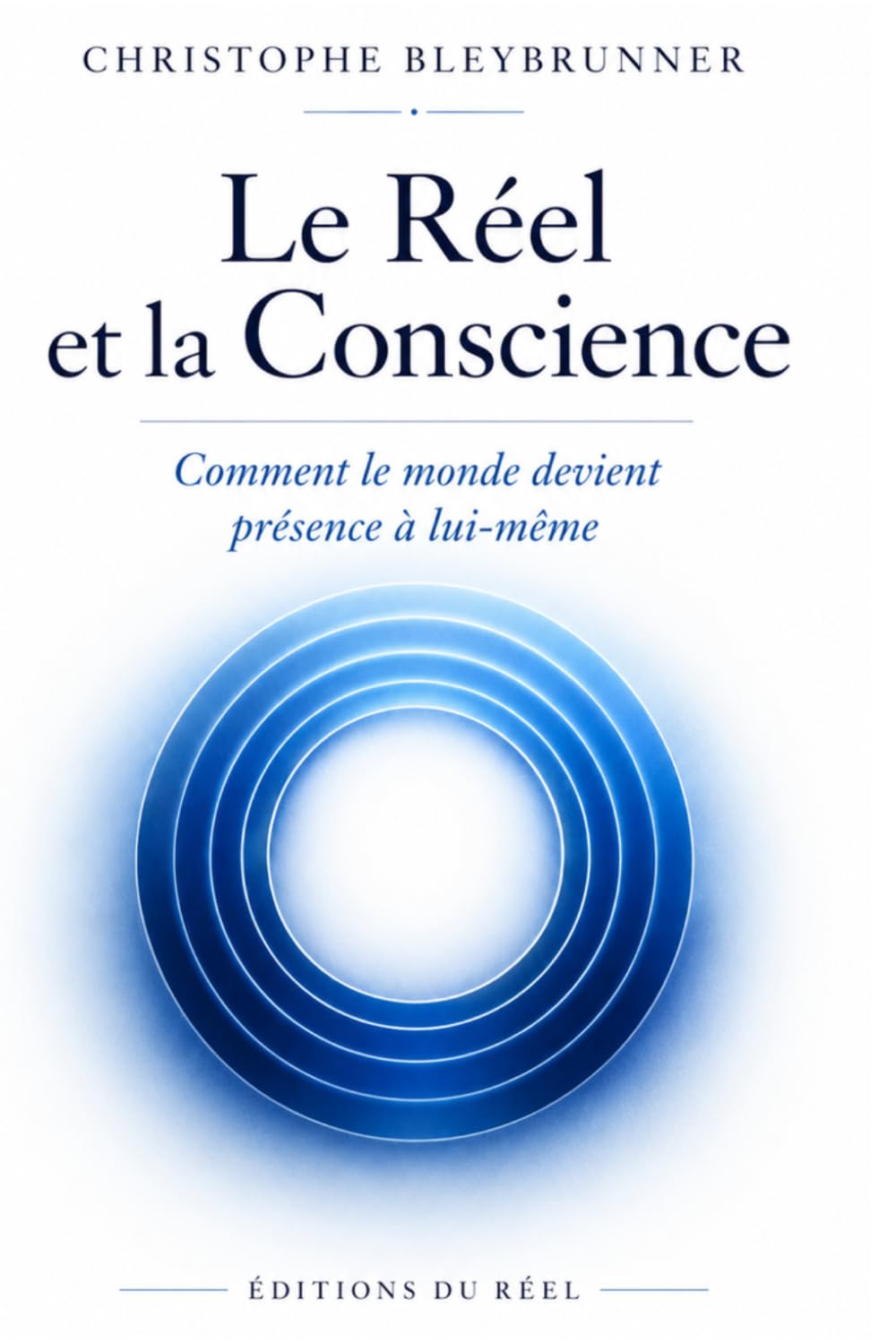Le Réel et la Conscience: Comment le monde devient présence à lui-même