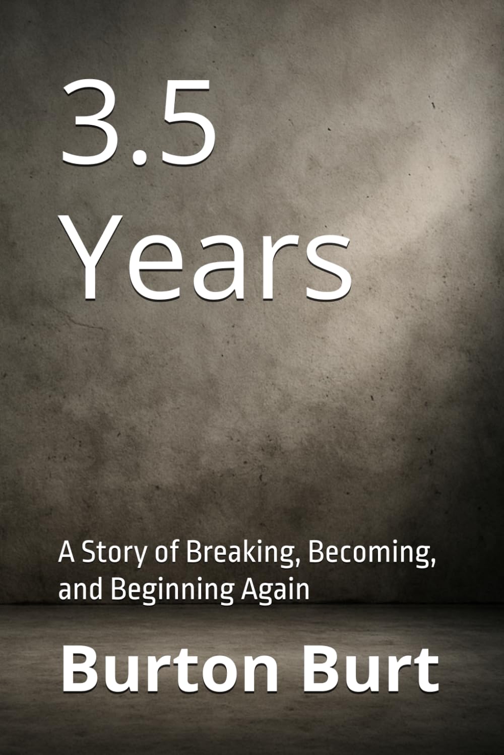 3.5 Years: A Story of Breaking, Becoming, and Beginning Again