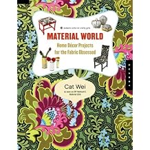 Material World Home Decor Projects for the Fabric Obsessed Domestic Arts for Crafty Girls