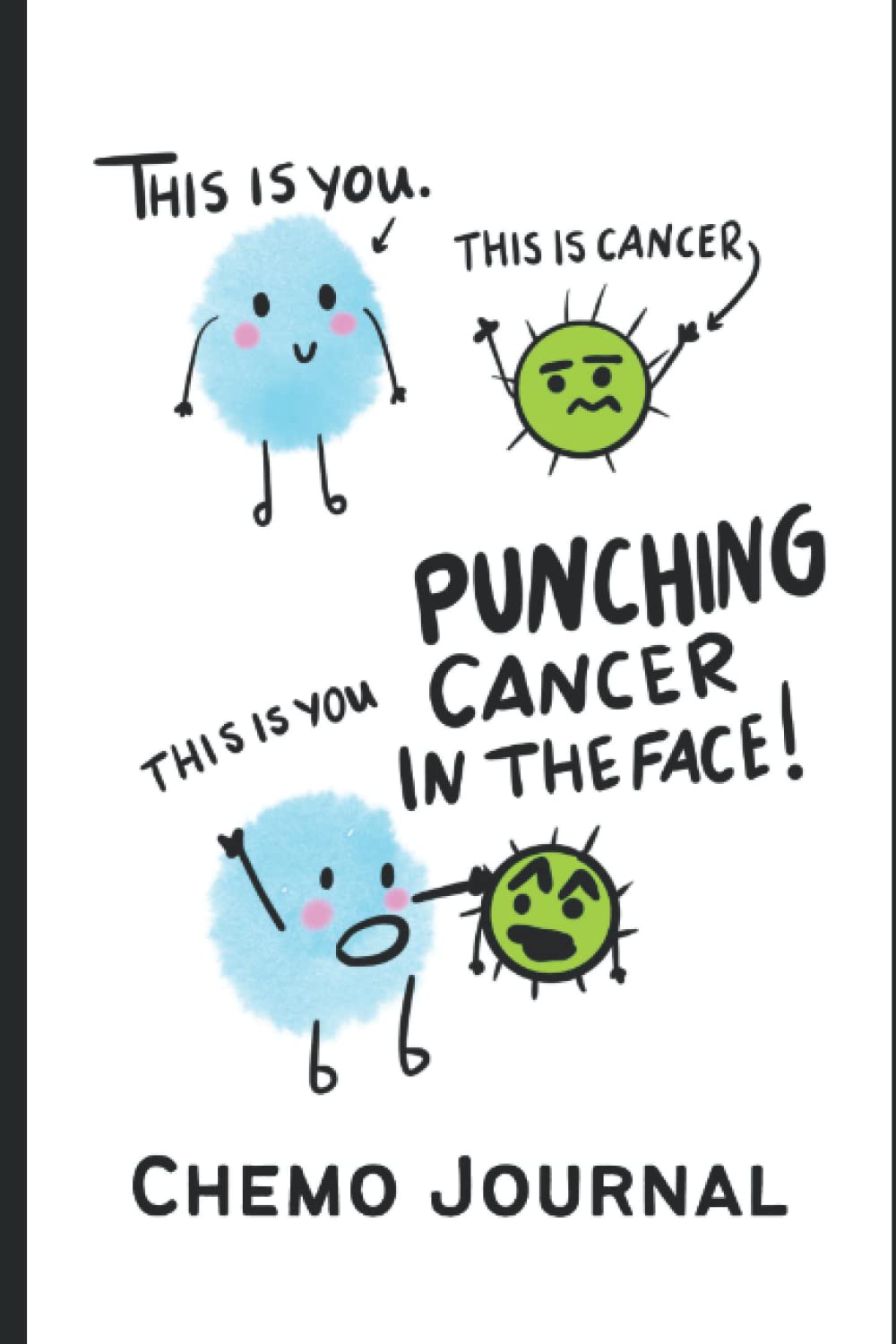 Chemotherapy Journal Punch Cancer in the Face:: Cancer Chemo Journal, Chemotherapy Log, Record Treatments, Meds, Scans, Bloodwork - Journal Pages, Written by a Cancer Survivor