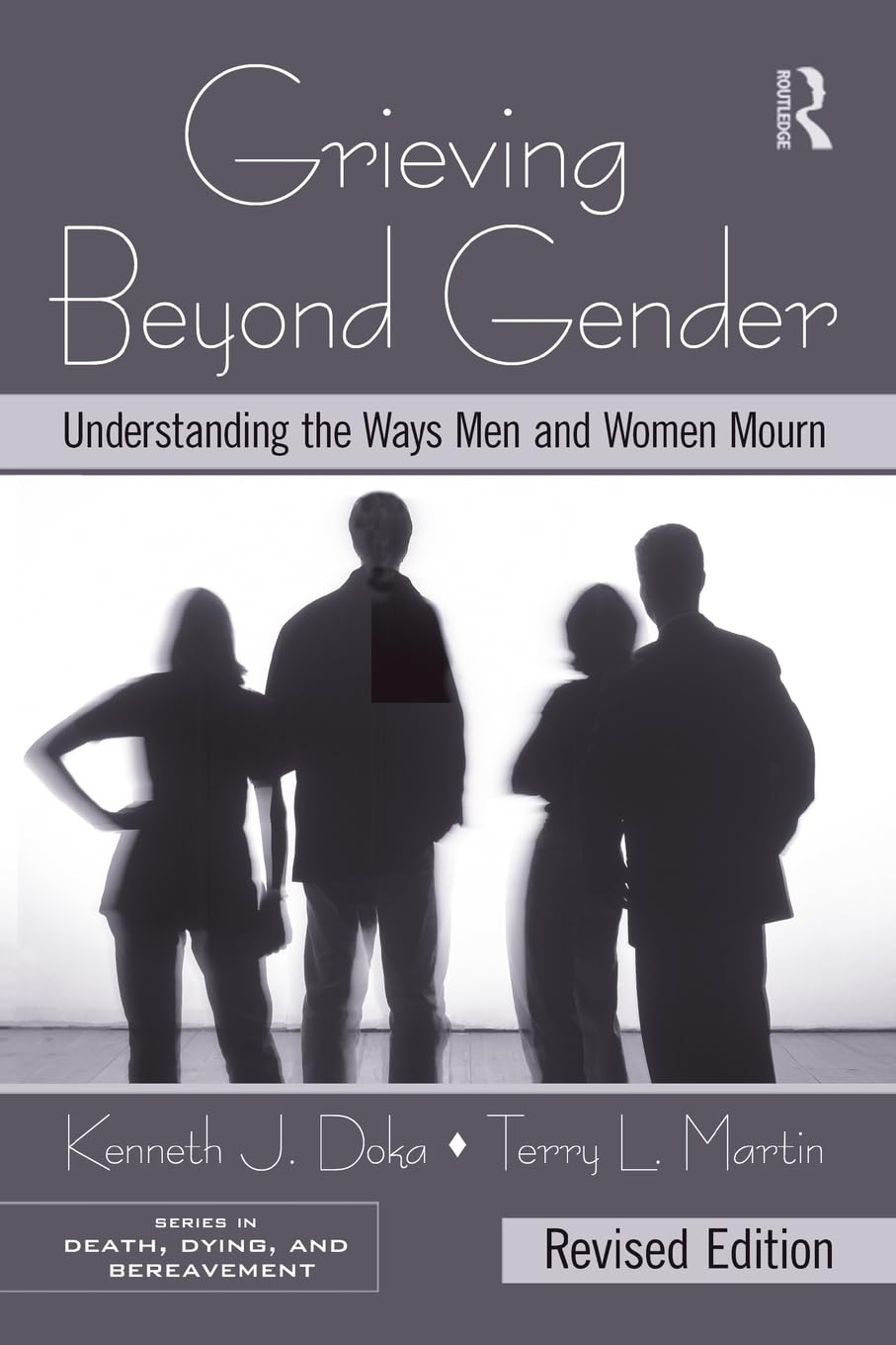 Grieving Beyond Gender: Understanding the Ways Men and Women Mourn, Revised Edition (Series in Death, Dying, and Bereavement)